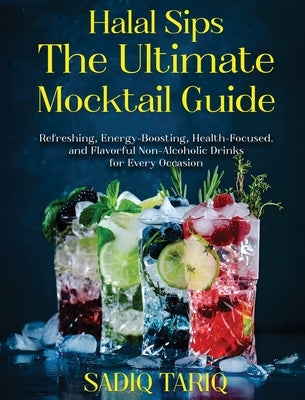 Halal Sips, The Ultimate Mocktail Guide by Tariq, Sadiq