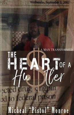 The Heart of a Hustler: "A Man Transformed" by Monroe, Micheal