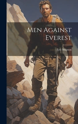 Men Against Everest by Shipton, Eric