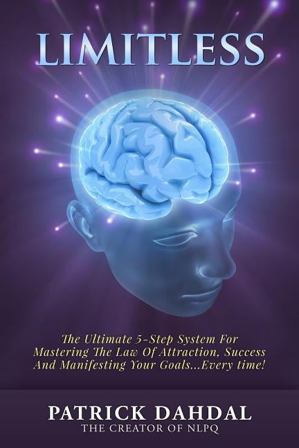 Limitless: The Ultimate 5-Step System For Mastering The Law of Attraction, Success and Manifesting Your Goals...Every Time! by Dahdal, Patrick