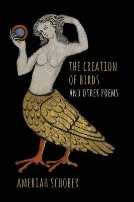 The Creation of Birds and Other Poems by Schober, Ameriah