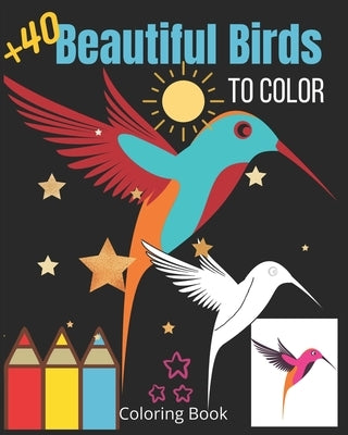 Beautiful Birds to color: +40 Calming Designs to Express Your Creativity with Awesome Colorful Portable Simple Birds Adult Relaxation Coloring B by Ibra, Mali Kah