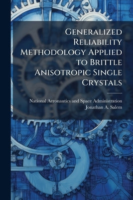 Generalized Reliability Methodology Applied to Brittle Anisotropic Single Crystals by National Aeronautics and Space Administr
