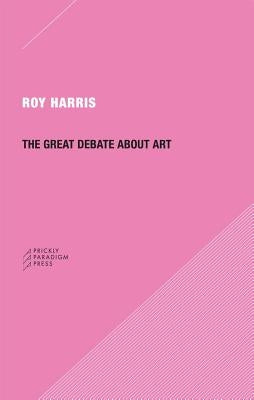 The Great Debate about Art by Harris, Roy