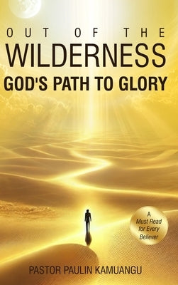 Out of the Wilderness _God's Path to Glory_ by Kamuangu, Paulin