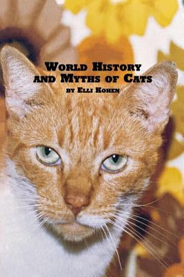 World History and Myths of Cats by Kohen, Elli