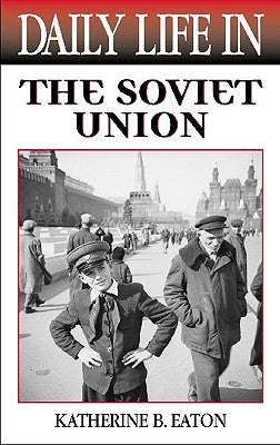 Daily Life in the Soviet Union by Eaton, Katherine