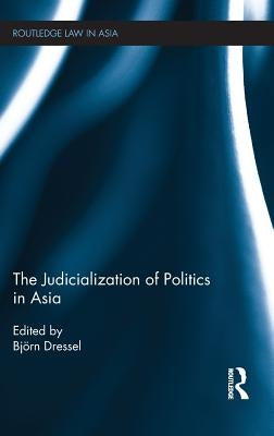 The Judicialization of Politics in Asia by Dressel, Björn