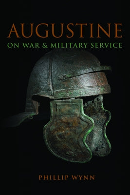 Augustine on War and Military Service by Wynn, Phillip