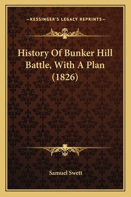 History Of Bunker Hill Battle, With A Plan (1826) by Swett, Samuel
