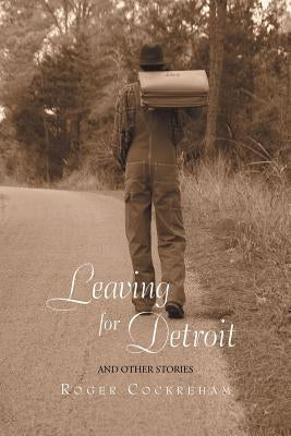 Leaving for Detroit: And Other Stories by Cockreham, Roger