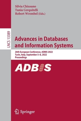 Advances in Databases and Information Systems: 26th European Conference, Adbis 2022, Turin, Italy, September 5-8, 2022, Proceedings by Chiusano, Silvia