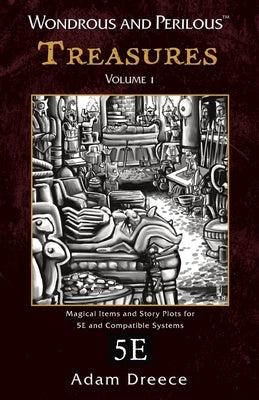 Wondrous and Perilous(TM) Treasures Volume 1, for Fifth Edition Fantasy by Dreece, Adam
