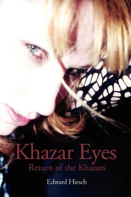 Khazar Eyes: Return of the Khazars by Hirsch, Edward