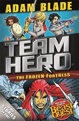 Team Hero: The Frozen Fortress: Special Bumper Book 4 by Blade, Adam