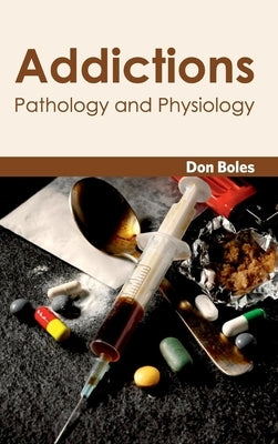 Addictions: Pathology and Physiology by Boles, Don
