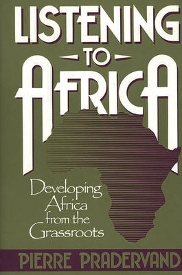 Listening to Africa: Developing Africa from the Grassroots by Pradervand, Pierre