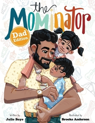 The Mominator Dad Edition by Boye, Julie