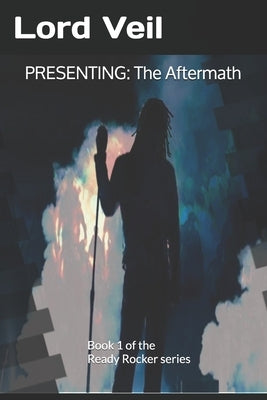 Presenting: The Aftermath: Book 1 of the READY ROCKER series by Veil, Lord