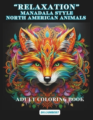 "Relaxation" Mandala Style - North American Animals: Adult Coloring Book by Lambert, Da