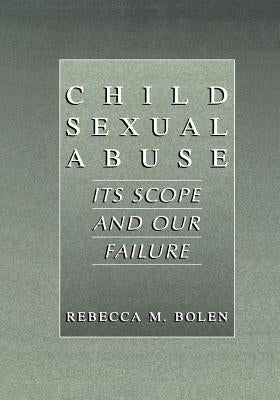 Child Sexual Abuse: Its Scope and Our Failure by Bolen, Rebecca M.