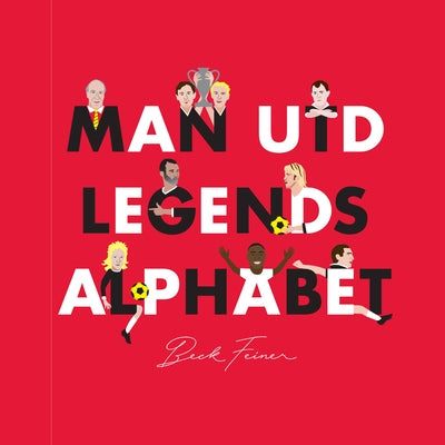Man Utd Legends Alphabet by Feiner, Beck