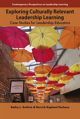 Exploring Culturally Relevant Leadership Learning: Case Studies for Leadership Educators by Guthrie, Kathy L.