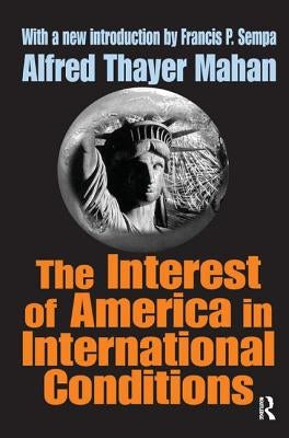 The Interest of America in International Conditions by Mahan, Alfred Thayer