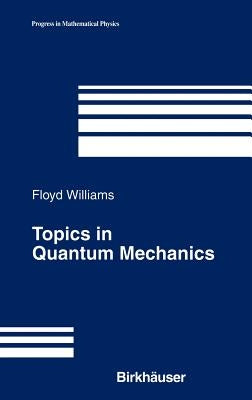 Topics in Quantum Mechanics by Williams, Floyd