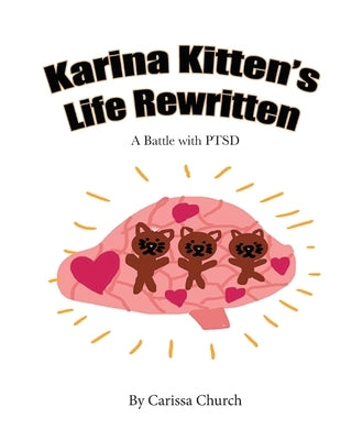 Karina Kitten's Life Rewritten: A Battle with PTSD by Church, Carissa