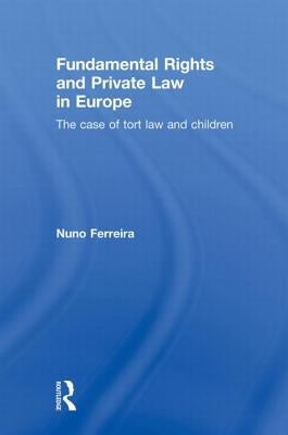 Fundamental Rights and Private Law in Europe: The case of tort law and children by Ferreira, Nuno