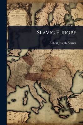 Slavic Europe by Kerner, Robert Joseph