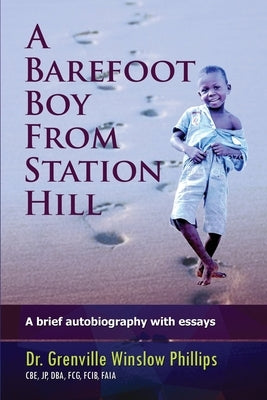 A Barefoot Boy From Station Hill: A brief autobiography with essays by Phillips, Grenville Winslow