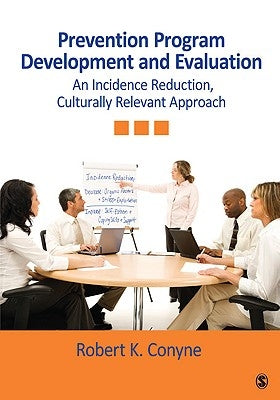 Prevention Program Development and Evaluation: An Incidence Reduction, Culturally Relevant Approach by Conyne, Robert K.