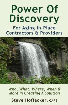 Power Of Discovery: For Contractors & Aging-In-Place Providers by Hoffacker, Steve