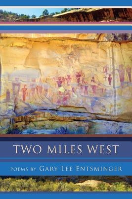 Two Miles West by Entsminger, Gary Lee