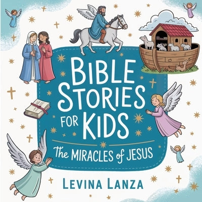 Bible Stories For Kids: The Miracles of Jesus by Lanza, Levina