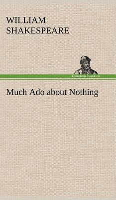 Much Ado about Nothing by Shakespeare, William