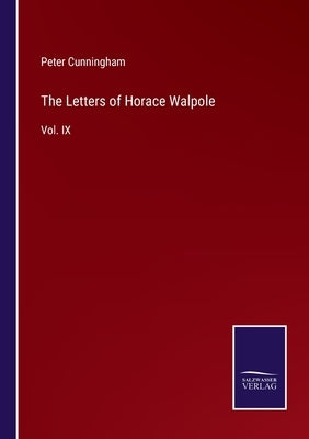 The Letters of Horace Walpole: Vol. IX by Cunningham, Peter