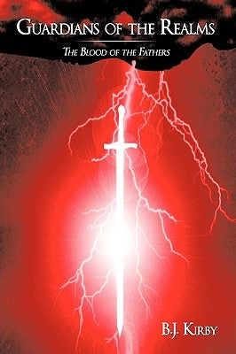 Guardians of the Realms: The Blood of the Fathers by Kirby, B. J.