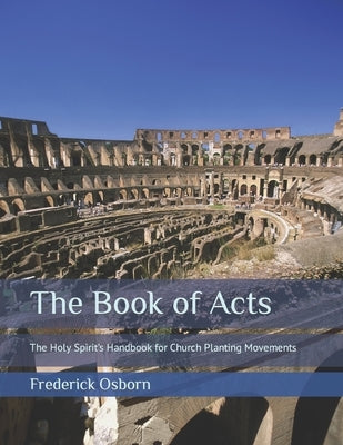The Book of Acts: The Holy Spirit's Handbook for Church Planting Movements - Study Guide by Osborn, Frederick