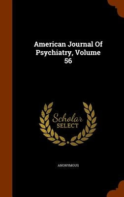 American Journal Of Psychiatry, Volume 56 by Anonymous