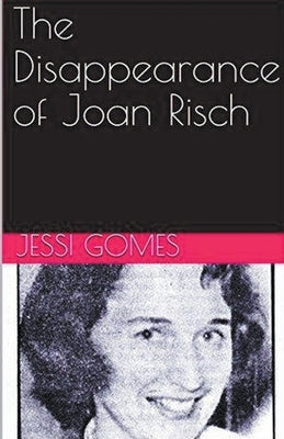 The Disappearance of Joan Risch by Gomes, Jessi