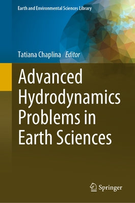 Advanced Hydrodynamics Problems in Earth Sciences by Chaplina, Tatiana
