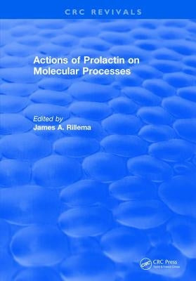 Actions of Prolactin On Molecular Processes by Rillema, James A.