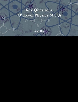 Key Questions 'O' Level Physics MCQs by Han, Lindy
