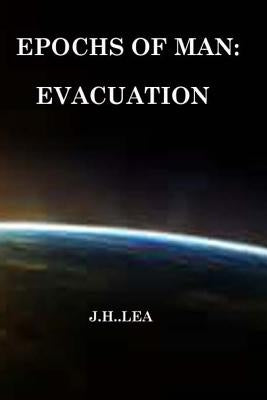Epochs of Man: Evacuation by Lea, J. H.