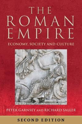 The Roman Empire: Economy, Society and Culture by Garnsey, Peter