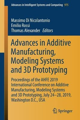 Advances in Additive Manufacturing, Modeling Systems and 3D Prototyping: Proceedings of the Ahfe 2019 International Conference on Additive Manufacturi by Di Nicolantonio, Massimo