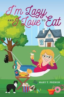 I'm Lazy and I Love to Eat by Prenon, Mary T.